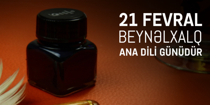 21 FEVRAL – BEYNƏLXALQ ANA DİLİ GÜNÜDÜR