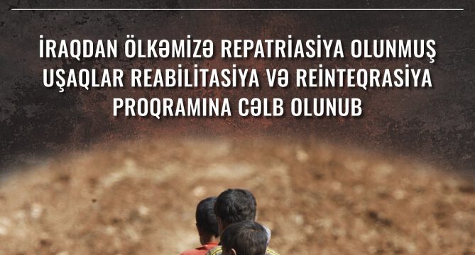 İraqdan repatriasiya olunmuş 38 uşaq Sosial Xidmətlər Agentliyi və Səhiyyə Nazirliyinin müəssisələrinə yerləşdirilib