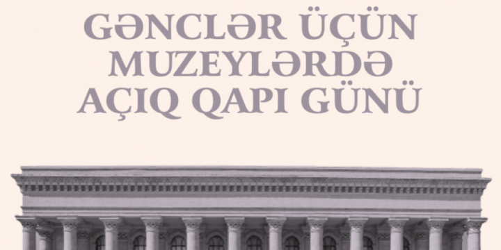 Gənclər Günü münasibətilə muzeylərdə “açıq qapı” olacaq