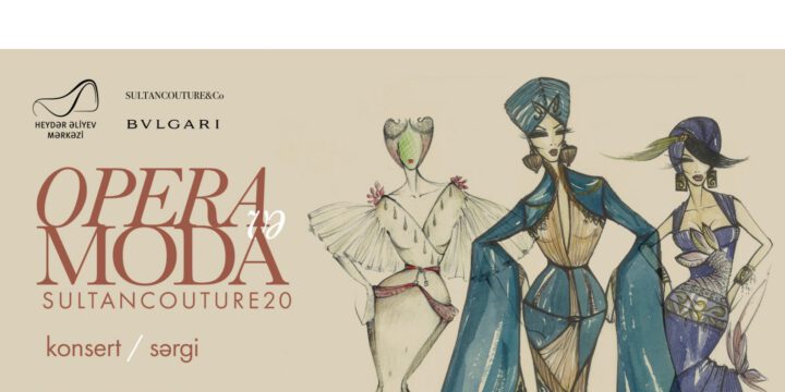 Heydər Əliyev Mərkəzində “Opera və moda. Sultan Couture 20” konsert-sərgisi olacaq