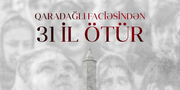 Ermənilərin Qaradağlıda törətdikləri faciədən 31 il ötür