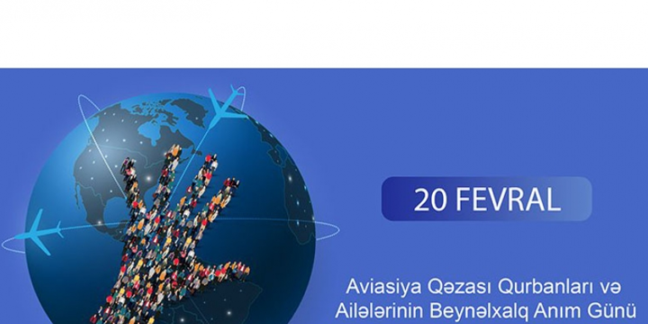 Fevralın 20-si Aviasiya Qəzası Qurbanları və Ailələrinin Beynəlxalq Anım Günüdür
