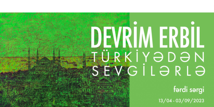 Heydər Əliyev Mərkəzində türkiyəli rəssam Devrim Erbilin sərgisi açılacaq