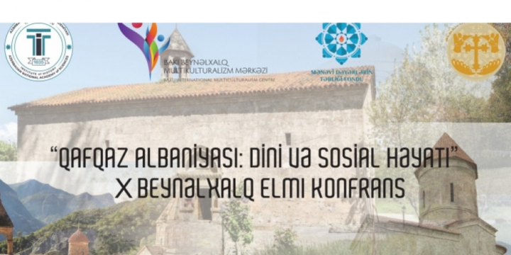 “Qafqaz Albaniyası: dini və sosial həyatı” mövzusunda X beynəlxalq konfrans keçirilir