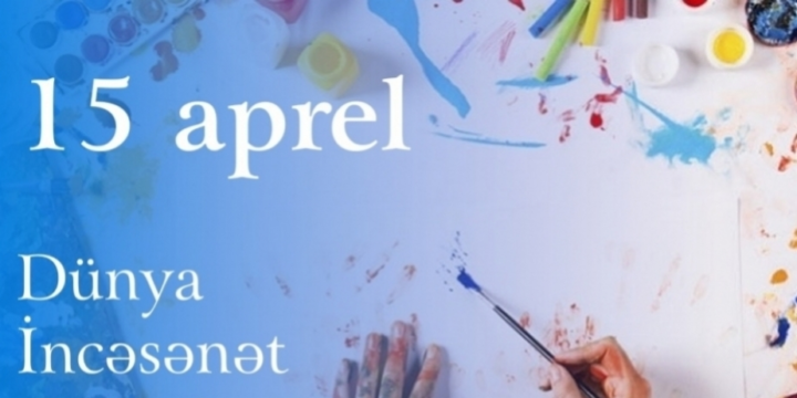 Bu gün Dünya İncəsənət Günüdür