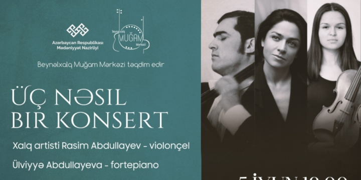 Muğam Mərkəzində musiqili axşam – “Üç nəsil bir konsert”