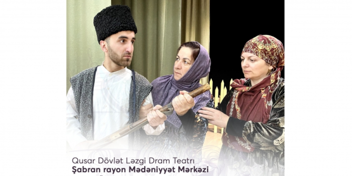 “Adət” tamaşası Şabranda nümayiş olunacaq