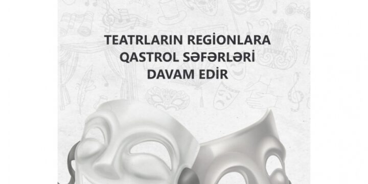 Teatrların regionlara qastrol səfərləri davam edir