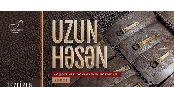 “Uzun Həsən – Ağqoyunlu dövlətinin hökmdarı” sərgisi – Tezliklə
