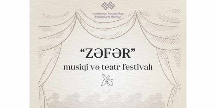 Mədəniyyət Nazirliyinin təşkilatçılığı ilə “Zəfər” musiqi və teatr festivalı başlayır