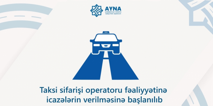 Taksi sifarişi operatoru fəaliyyətinə icazələrin verilməsinə başlanılıb