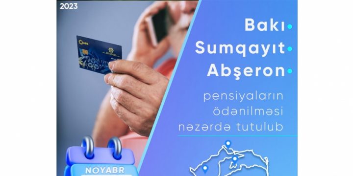Noyabrın 7-də Bakı, Sumqayıt və Abşeron üzrə pensiyaların ödənilməsi nəzərdə tutulub