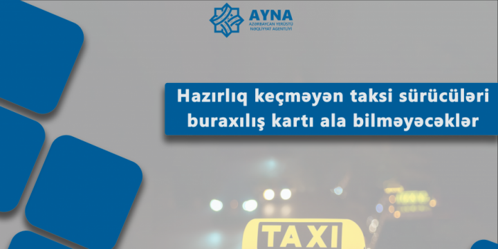 Rəqəmsal İnkişaf və Nəqliyyat Nazirliyi: Hazırlıq keçməyən taksi sürücüləri buraxılış kartı ala bilməyəcəklər