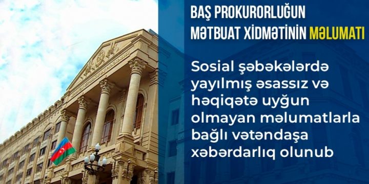 Baş Prokurorluq: Sosial şəbəkələrdə əsassız məlumatlar yayan vətəndaşa xəbərdarlıq olunub