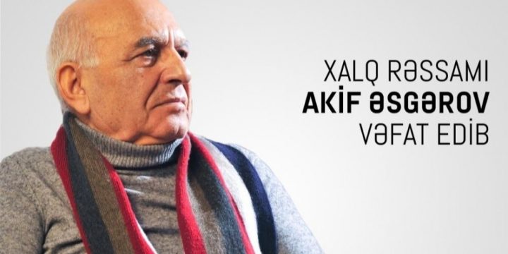 Xalq rəssamı Akif Əsgərov vəfat edib
