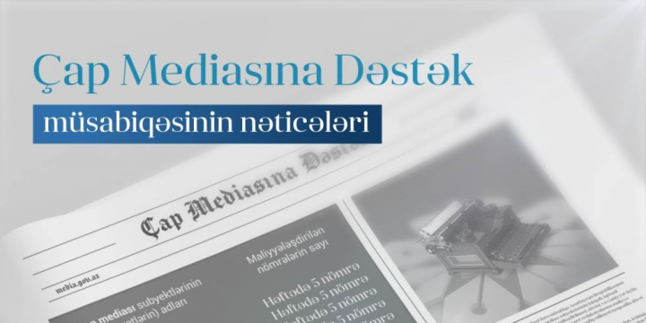 Çap mediası subyektlərinə dəstək layihəsi çərçivəsində elan edilmiş müsabiqənin nəticələri açıqlanıb