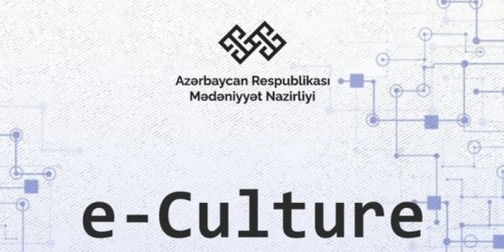 “e-Culture” strategiyası çərçivəsində qarşıdakı 3 ildə mədəniyyət sahəsinin rəqəmsallaşdırılması nəzərdə tutulur