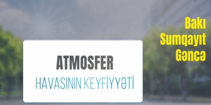 Paytaxtda atmosfer havasında dəm qazının miqdarı 1,2 dəfə normadan yüksək olub