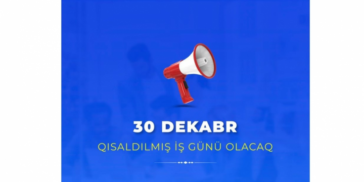 Dekabrın 30-u qısaldılmış iş günü olacaq