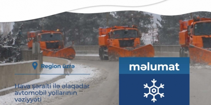 Hava şəraiti ilə əlaqədar yollardakı vəziyyət barədə məlumat yayılıb