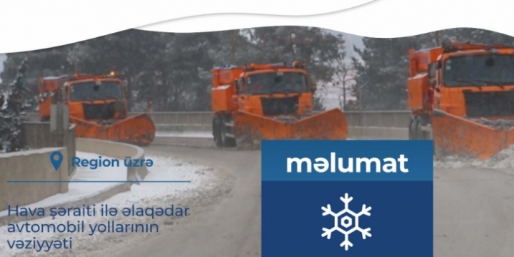 Hava şəraiti ilə əlaqədar avtomobil yollarında vəziyyət açıqlanıb