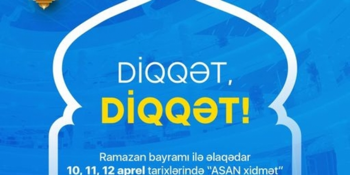 Aprelin 10-dan 12-dək “ASAN xidmət” və “ASAN kommunal” mərkəzlərində qeyri-iş günüdür