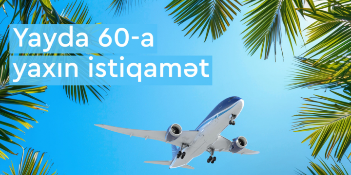 AZAL’s extensive summer flight program to around 60 destinations