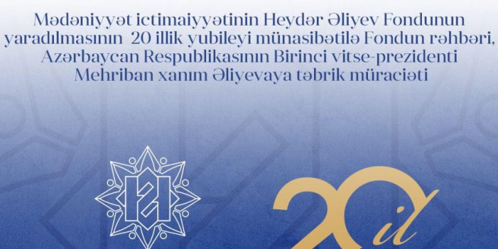Azərbaycanın mədəniyyət ictimaiyyəti Heydər Əliyev Fondunun 20 illiyi münasibətilə Birinci vitse-prezident Mehriban Əliyevaya təbrik ünvanlayıb
