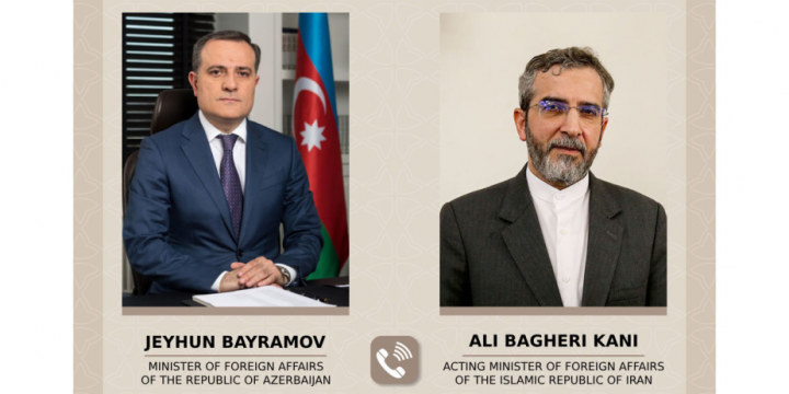 Ceyhun Bayramov İran XİN rəhbəri vəzifəsini icra edən Əli Bağeri ilə telefonla danışıb