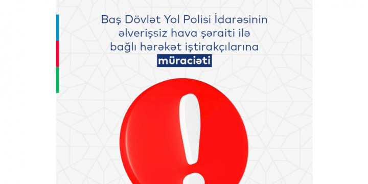 Baş DYP İdarəsi qeyri-sabit hava şəraiti ilə bağlı sürücülərə və piyadalara müraciət edib