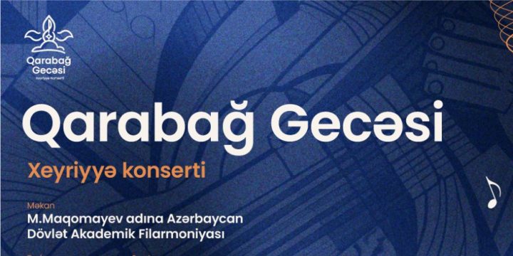 “Qarabağ gecəsi” xeyriyyə konsertinə bilet alın, doğma Qarabağın bərpasına dəstək olun