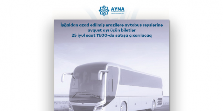 Azad olunmuş ərazilərə avtobus reyslərinin avqust ayı üçün biletləri satışa çıxarılır