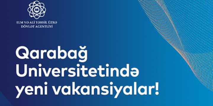 Qarabağ Universitetinə prorektor vakansiyaları elan olunur