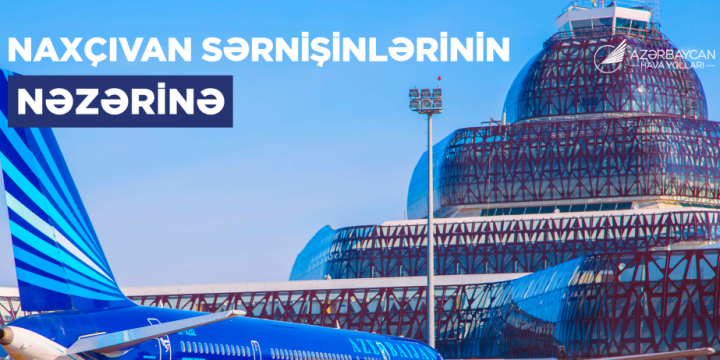 AZAL recommends purchasing air tickets from Baku to Nakhchivan and back in advance