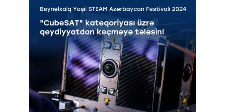 “Azərkosmos” və “STEAM Azerbaijan” tərəfindən keçiriləcək “CubeSAT” kateqoriyası üzrə müsabiqə elan edilib