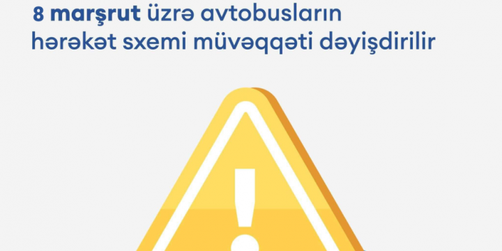 Səkkiz marşrut üzrə avtobusların hərəkət sxemi müvəqqəti dəyişdirilir