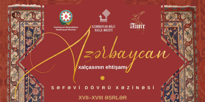 Bakıda “Azərbaycan xalçasının ehtişamı. Səfəvi dövrü xəzinəsi” sərgisi açılacaq