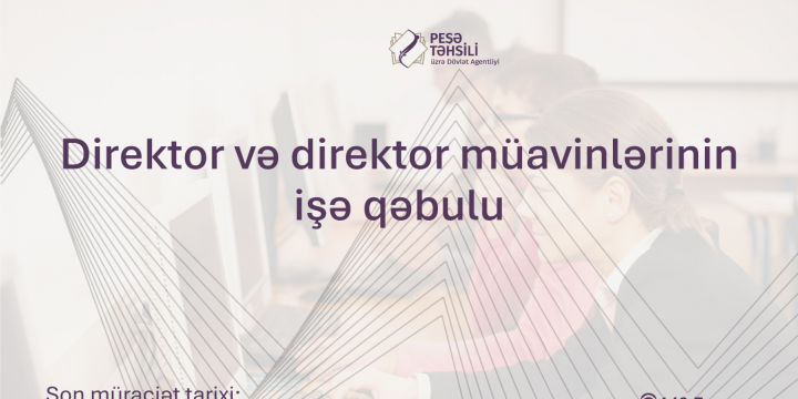 Peşə təhsili müəssisələrinə direktor və direktor müavinlərinin işə qəbuluna başlanılır