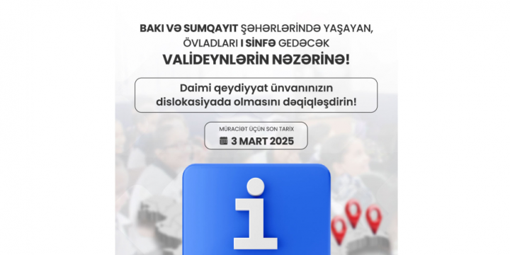 Bakı və Sumqayıt şəhərlərində yaşayan, övladları I sinfə gedəcək valideynlərin nəzərinə