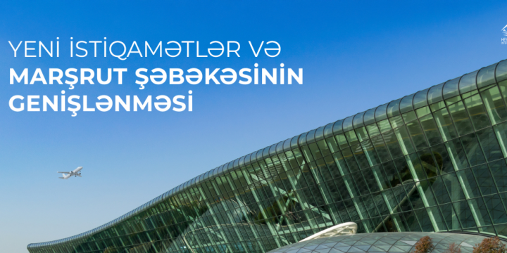 Heydər Əliyev Beynəlxalq Aeroportunda yeni istiqamətlər üzrə uçuşlar təşkil edilir