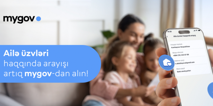Ailə üzvləri haqqında arayışı artıq “mygov” platformasında əldə etmək mümkündür