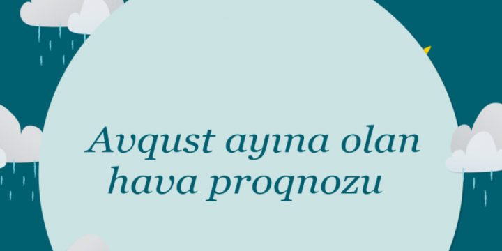 Avqust ayına olan hava proqnozu açıqlanıb