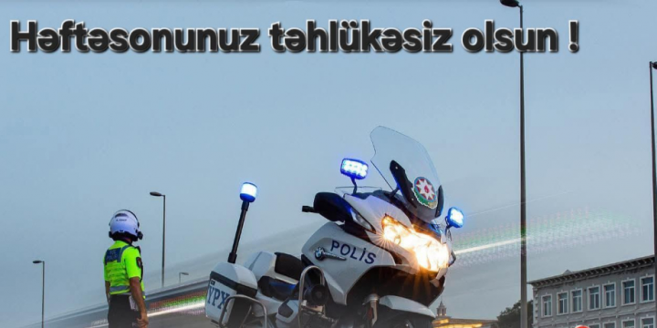 BDYPİ-dən sürücülərə çağırış: Həftəsonu yollarda diqqətli olun
