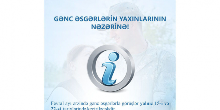 Bu ay gənc əsgərlərlə görüşlər fevralın 15-i və 22-si keçiriləcək